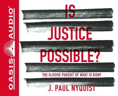 Is Justice Possible? (Library Edition): The Elusive Pursuit of What Is Right - Nyquist, J Paul, and Gauger, Jon (Narrator)