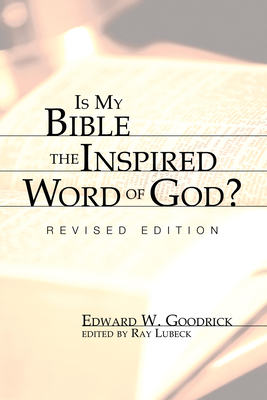 Is My Bible the Inspired Word of God?: Revised Edition - Goodrick, Edward W, and Lubeck, Ray (Editor)