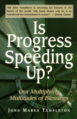 Is Progress Speeding Up: Multiplying Multitudes of Blessings - Templeton, John Marks (Contributions by)