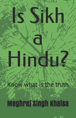 Is Sikh a Hindu?: Know what is the truth - Khalsa, Meghraj Singh, and Ahluwalia, Parhlad Singh (Editor)