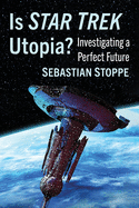 Is Star Trek Utopia?: Investigating a Perfect Future