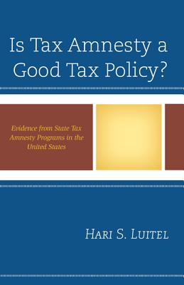 Is Tax Amnesty a Good Tax Policy?: Evidence from State Tax Amnesty Programs in the United States - Luitel, Hari S.