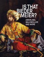 IS THAT BIEDERMEIER?: Amerling, Waldmller, and more