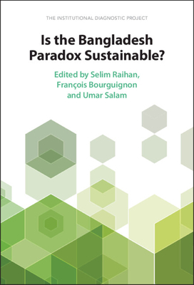 Is the Bangladesh Paradox Sustainable? - Raihan, Selim (Editor), and Bourguignon, Franois (Editor), and Salam, Umar (Editor)