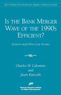 Is the Bank Merger Wave of the 1990s Efficient?:: Lessons from Nine Case Studies, Studies on Financial Market Deregulation