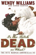 Is the Bitch Dead, or What? - Williams, Wendy, and Hunter, Karen