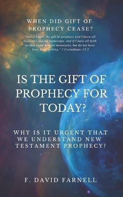 Is the Gift of Prophecy for Today?: Why Is It Urgent That We Understand New Testament Prophecy? - Farnell, F David