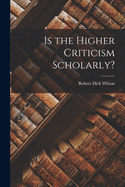 Is the Higher Criticism Scholarly?