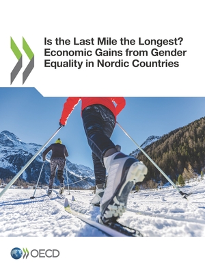 Is the last mile the longest?: economic gains from gender equality in Nordic countries - Organisation for Economic Co-operation and Development