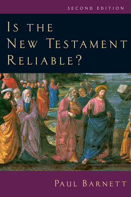 Is the New Testament Reliable? - Barnett, Paul