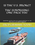 Is the U.S. Broke? the Surprising One Page Fix!: (and Who Can Fix It, But More Importantly, How We, the USA Voters, Can Make It Happen!)