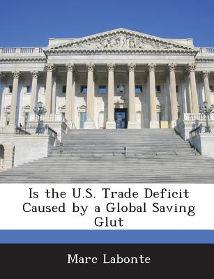 Is the U.S. Trade Deficit Caused by a Global Saving Glut - LaBonte, Marc