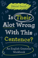 Is Their Alot Wrong with This Centence?: An English Grammar Workbook