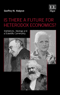 Is There a Future for Heterodox Economics?: Institutions, Ideology and a Scientific Community