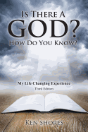Is There a God? How Do You Know?: My Life Changing Experience