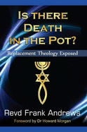 Is There Death in the Pot?: Replacement Theology Exposed - Andrews, Frank