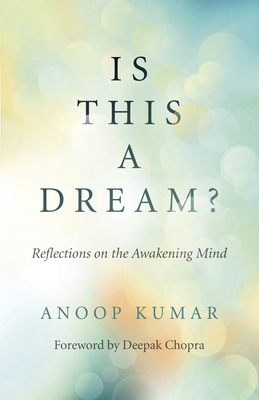 Is This a Dream?: Reflections on the Awakening Mind - Kumar, Anoop