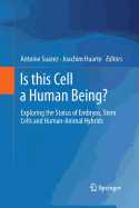 Is This Cell a Human Being?: Exploring the Status of Embryos, Stem Cells and Human-Animal Hybrids