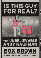 Is This Guy for Real?: The Unbelievable Andy Kaufman