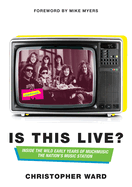 Is This Live?: Inside the Wild Early Years of MuchMusic: The Nation's Music Station