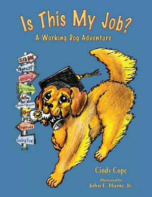 Is This My Job?: A Working Dog Adventure - Cope, Cindy