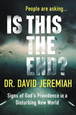Is This the End?: Signs of God's Providence in a Disturbing New World - Jeremiah, David, Dr.