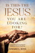 Is This The Jesus You Are Looking For?: A Compelling Journey Beyond Traditional Church Teachings