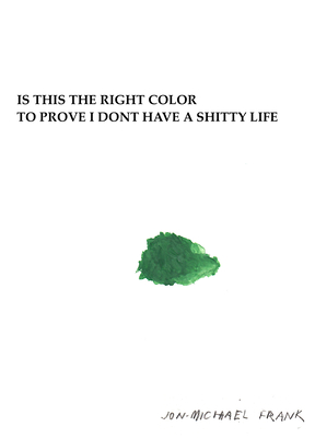 Is This the Right Color to Prove I Dont Have a Shitty Life - Frank, Jon-Michael
