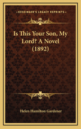 Is This Your Son, My Lord? a Novel (1892)