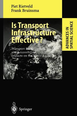 Is Transport Infrastructure Effective?: Transport Infrastructure and Accessibility: Impacts on the Space Economy - Rietveld, Piet, and Bruinsma, Frank