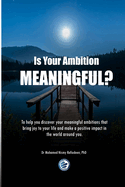 Is Your Ambition Meaningful?: To help you discover your meaningful ambitions that bring joy to your life and make a positive impact in the world around you