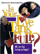 Is Your Love Tank Full?: Or, Are You Loving on Empty?