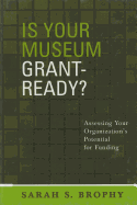 Is Your Museum Grant-Ready?: Assessing Your Organization's Potential for Funding
