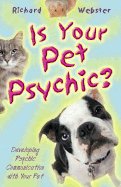 Is Your Pet Psychic?: Developing Psychic Communication with Your Pet