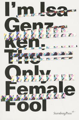 ISA Genzken - I'm ISA Genzken, the Only Female Fool - Decter, Joshua, and McDonough, Tom