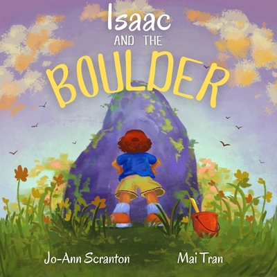 Isaac and the Boulder - Scranton, Jo-Ann, and Tran, Mai (Illustrator)