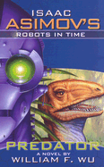 Isaac Asimov's Robots in Time: Book 1: Predator