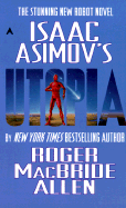 Isaac Asimov's Utopia - Allen, Roger MacBride, and Allan, Roger McBride