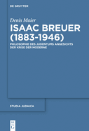 Isaac Breuer (1883-1946): Philosophie Des Judentums Angesichts Der Krise Der Moderne
