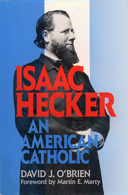 Isaac Hecker: An American Catholic - O'Brien, David J, Professor