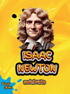 Isaac Newton Book for Kids: Discover the Incredible Story of the Man Behind Gravity and Motion!