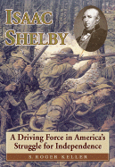 Isaac Shelby: A Driving Force in America's Struggle for Independence