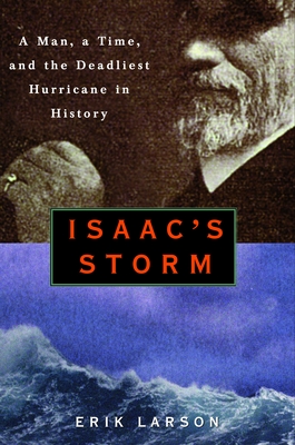 Isaac's Storm: A Man, a Time, and the Deadliest Hurricane in History - Larson, Erik