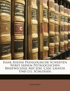 Isaak Iselins Pdagogische Schriften Nebst Seinem Pdagogischen Briefwechsel Mit Joh. Casp. Lavater Und J.G. Schlosser - Iselin, Isaak