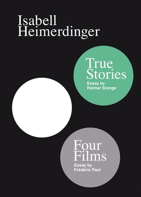 Isabell Heimerdinger: Four Films & True Stories - Heimerdinger, Isabell, and Saint-Loubert Bi, Jrme (Editor), and Paul, Frdric (Text by)