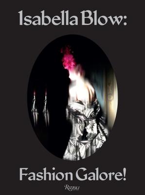 Isabella Blow - Fashion Galore! - O'Neill, Alistair (Editor), and Knight, Nick (Photographer), and Evans, Caroline (Text by)