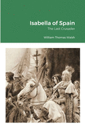 Isabella of Spain: The Last Crusader: The Last Crusader