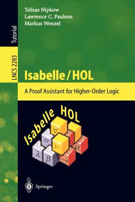 Isabelle/Hol: A Proof Assistant for Higher-Order Logic - Nipkow, Tobias, and Paulson, Lawrence C, and Wenzel, Markus