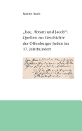 "Isac, Abram und Jacob die Juden...": Quellen zur Geschichte der Offenburger Juden im 17. Jahrhundert