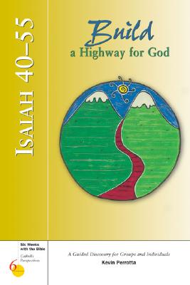 Isaiah 40-55: Build a Highway for God: A Guided Discovery for Groups and Individuals - Perrotta, Kevin, Mr. (Editor)